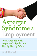 Asperger Syndrome and Employment: What People with Asperger Syndrome Really Really Want