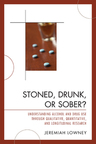 Stoned, Drunk, or Sober? Understanding Alcohol and Drug Use Through Qualitative, Quantitative, and Longitudinal Research
