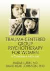 Trauma-Centered Group Psychotherapy for Women: A Clinician's Manual