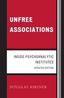 Unfree Associations: Inside Psychoanalytic Institutes: Updated Edition
