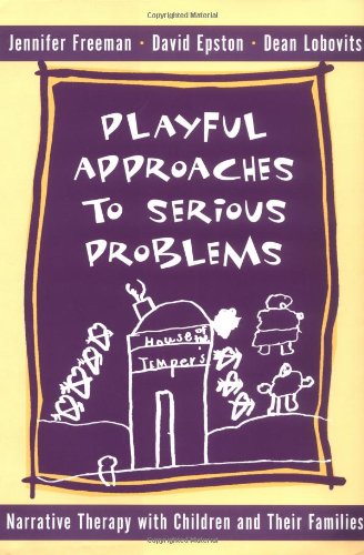 Playful Approaches to Serious Problems: Narrative Therapy with Children and Their Families
