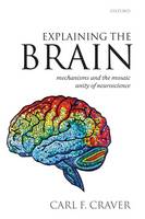 Explaining the Brain: Mechanisms and the Mosaic Unity of Neuroscience