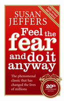 Feel the Fear and Do it Anyway: How to Turn Your Fear and Indecision into Confidence and Action