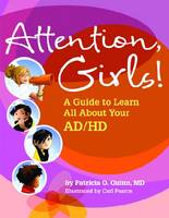 Attention, Girls!: A Guide to Learn All About Your AD/HD