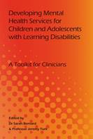 Developing Mental Health Services for Children and Adolescents with Learning Disabilities: A Toolkit for Clinicians