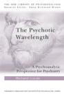 The Psychotic Wavelength: A Psychoanalytic Perspective for Psychiatry