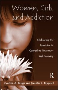Women, Girls, and Addiction: Celebrating the Feminine in Counseling Treatment and Recovery