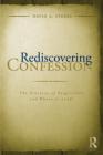 Rediscovering Confession: The Practice of Forgiveness and Where it Leads