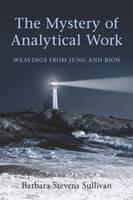 The Mystery of Analytical Work: Weavings from Bion and Jung