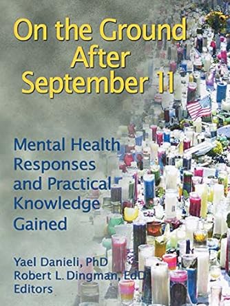 On the Ground After September 11: Mental Health Responses and Practical Knowledge Gained