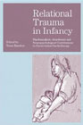 Relational Trauma in Infancy: Psychoanalytic, Attachment and Neuropsychological Contributions to Parent-Infant Psychotherapy