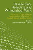 Researching, Reflecting and Writing About Work: Guidance on Training Course Assignments and Research for Psychotherapists and Counsellors
