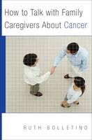 How to Talk with Family Caregivers About Cancer