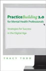 Practice-Building 2.0 for Mental Health Professionals: Strategies for Success in the Digital Age