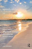 Spirituality in Clinical Practice: Theory and Practice of Spiritually Oriented Psychotherapy: Second Edition