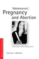 Adolescence, Pregnancy and Abortion: Constructing A Threat of Degeneration
