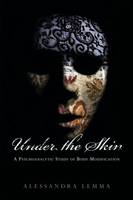 Under the Skin: A Psychoanalytic Study of Body Modification