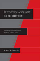 Ferenczi's Language of Tenderness: Working with Disturbances from the Earliest Years