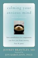 Calming Your Anxious Mind: How Mindfulness and Compassion Can Free You from Anxiety, Fear, and Panic