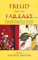 Freud and the Far East: Psychoanalytic Perspectives on the People and Culture of China, Japan, and Korea