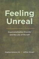 Feeling Unreal: Depersonalization Disorder and the Loss of the Self