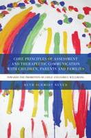 Core Principles of Assessment and Therapeutic Communication with Children, Parents and Families: Towards the Promotion of Child and Family Wellbeing