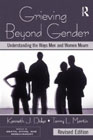 Grieving Beyond Gender: Understanding the Ways Men and Women Mourn: Revised Edition