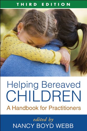 Helping Bereaved Children: A Handbook for Practitioners: Third Edition