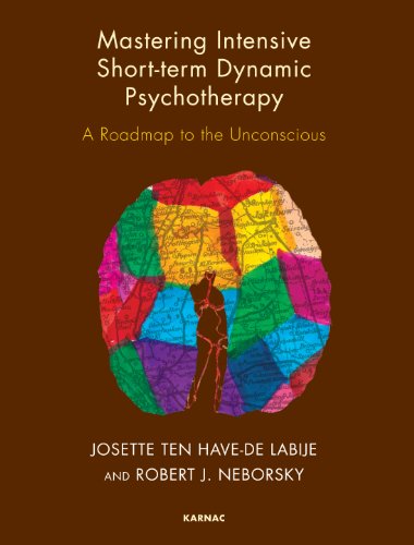 Mastering Intensive Short-Term Dynamic Psychotherapy: A Roadmap to the Unconscious