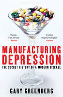 Manufacturing Depression: The Secret History of a Modern Disease