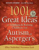 1001 Great Ideas for Teaching and Raising Children with Autism or Asperger's: Second Revised Edition