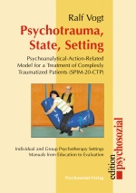 Psychotrauma, State, Setting: Psychoanalytical-Action-Related Model for a Treatment of Complexly Traumatized Patients (SPIM-20-CTP)