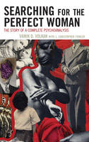 Searching for the Perfect Woman: The Story of a complete Psychoanalysis