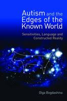 Autism and the Edges of the Known World: Sensitivities, Language, and Constructed Reality