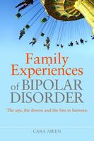 Family Experiences of Bipolar Disorder: The Ups, the Downs and the Bits in Between
