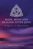 Body, Mind and Healing After Jung: A Space of Questions