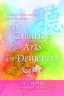 The Creative Arts in Dementia Care: Practical Person-centred Approaches and Ideas
