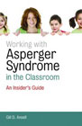 Working with Asperger Syndrome in the Classroom: An Insider's Guide