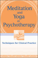 Meditation and Yoga in Psychotherapy: Techniques for Clinical Practice