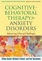 Cognitive-Behavioral Therapy for Anxiety Disorders: Mastering Clinical Challenges