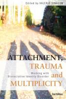 Attachment, Trauma and Multiplicity: Working with Dissociative Identity Disorder: Second Edition