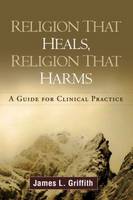 Religion That Heals, Religion That Harms: A Guide for Clinical Practice