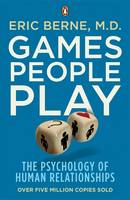 Games People Play: The Psychology of Human Relationships