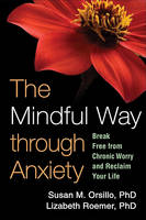 The Mindful Way Through Anxiety: Break Free from Chronic Worry and Reclaim Your Life