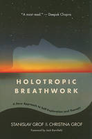 Holotropic Breathwork: A New Approach to Self-Exploration and Therapy