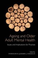 Ageing and Older Adult Mental Health: Issues and Implications for Practice (Hardback)