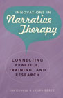 Innovations in Narrative Therapy: Connecting Practice, Training, and Research