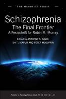 Schizophrenia: The Final Frontier - A Festschrift for Robin M. Murray