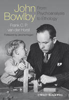 John Bowlby - From Psychoanalysis to Ethology: Unravelling the Roots of Attachment Theory