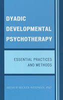 Dyadic Developmental Psychotherapy: Essential Practices and Methods